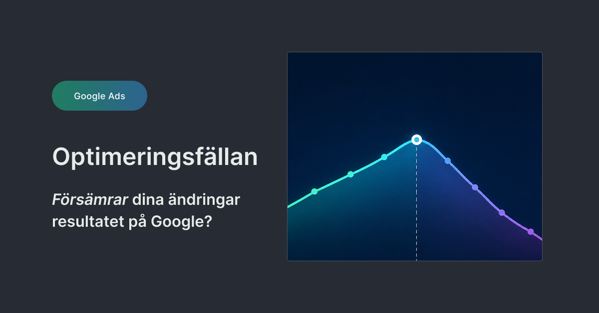 Så undviker du fällan att överarbeta ditt Google Ads-konto